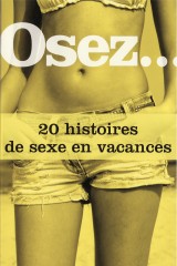 Osez...20 histoires de sexe en vacances
