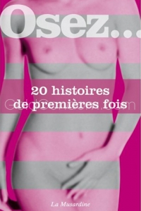Osez...20 histoires de premi�res fois